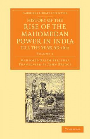 Carte History of the Rise of the Mahomedan Power in India, till the Year AD 1612 Mahomed Kasim FerishtaJohn Briggs