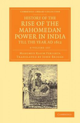 Книга History of the Rise of the Mahomedan Power in India, till the Year AD 1612 4 Volume Set Mahomed Kasim FerishtaJohn Briggs