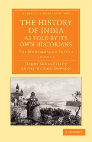 Könyv History of India, as Told by its Own Historians Henry Miers ElliotJohn Dowson