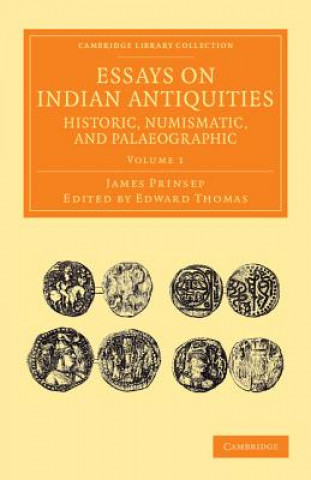 Buch Essays on Indian Antiquities, Historic, Numismatic, and Palaeographic James PrinsepEdward Thomas