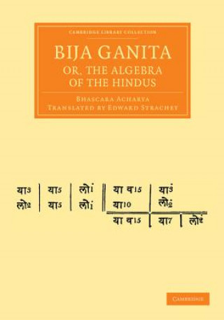 Könyv Bija Ganita; or, the Algebra of the Hindus Bhascara AcharyaEdward Strachey