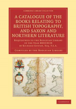 Könyv Catalogue of the Books Relating to British Topography, and Saxon and Northern Literature Bodleian Library