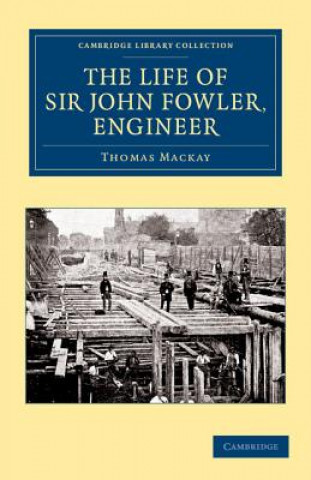 Książka Life of Sir John Fowler, Engineer Thomas Mackay