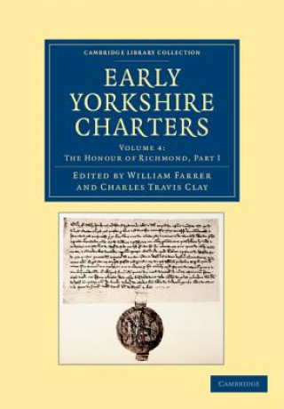 Kniha Early Yorkshire Charters: Volume 4, The Honour of Richmond, Part I William FarrerCharles Travis Clay