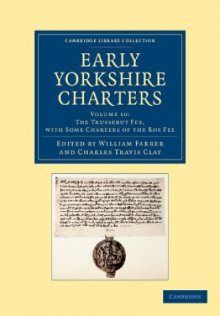 Knjiga Early Yorkshire Charters: Volume 10, The Trussebut Fee, with Some Charters of the Ros Fee William Farrer