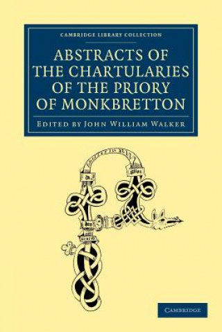 Kniha Abstracts of the Chartularies of the Priory of Monkbretton John William Walker