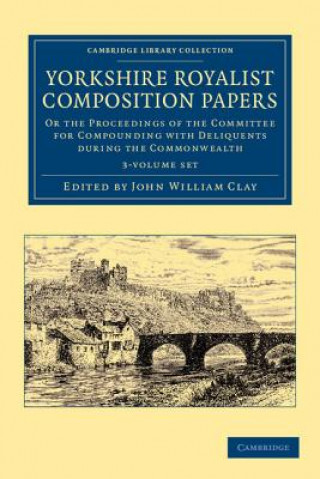 Kniha Yorkshire Royalist Composition Papers 3 Volume Set John William Clay