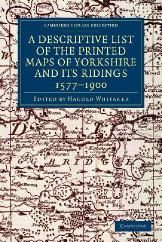 Книга Descriptive List of the Printed Maps of Yorkshire and its Ridings, 1577-1900 Harold Whitaker