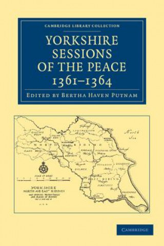 Carte Yorkshire Sessions of the Peace, 1361-1364 Bertha Haven Putnam