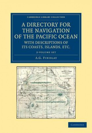 Könyv Directory for the Navigation of the Pacific Ocean, with Descriptions of its Coasts, Islands, etc. 2 Volume Set A. G. Findlay