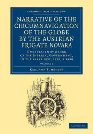 Carte Narrative of the Circumnavigation of the Globe by the Austrian Frigate Novara: Volume 1 Karl von Scherzer
