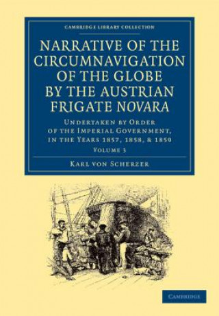 Kniha Narrative of the Circumnavigation of the Globe by the Austrian Frigate Novara: Volume 3 Karl von Scherzer
