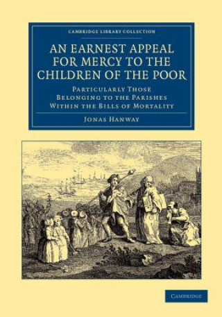 Knjiga Earnest Appeal for Mercy to the Children of the Poor Jonas Hanway