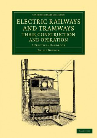 Carte Electric Railways and Tramways, their Construction and Operation Philip Dawson