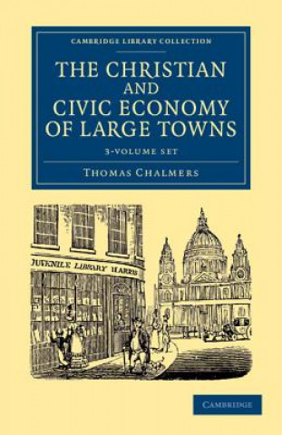 Książka Christian and Civic Economy of Large Towns 3 Volume Set Thomas Chalmers