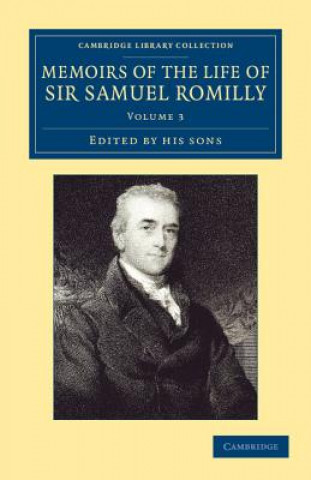 Kniha Memoirs of the Life of Sir Samuel Romilly: Volume 3 Samuel Romilly