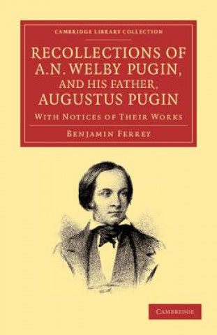 Buch Recollections of A. N. Welby Pugin, and his Father, Augustus Pugin Benjamin Ferrey