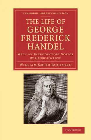 Kniha Life of George Frederick Handel William Smith RockstroGeorge Grove