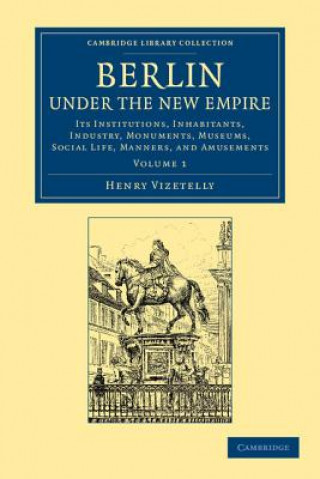 Carte Berlin under the New Empire: Volume 1 Henry Vizetelly