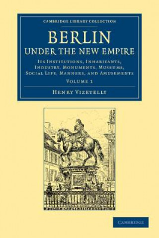 Kniha Berlin under the New Empire: Volume 1 Henry Vizetelly