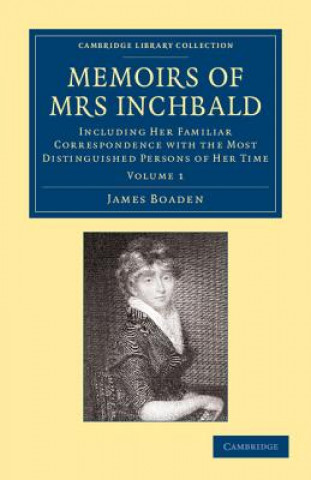 Kniha Memoirs of Mrs Inchbald: Volume 1 James Boaden