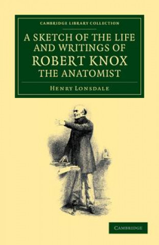 Carte Sketch of the Life and Writings of Robert Knox, the Anatomist Henry Lonsdale