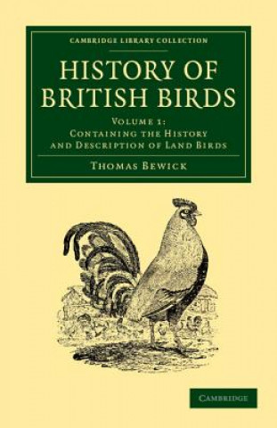 Carte History of British Birds: Volume 1, Containing the History and Description of Land Birds Thomas Bewick