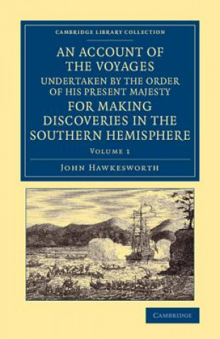 Kniha Account of the Voyages Undertaken by the Order of His Present Majesty for Making Discoveries in the Southern Hemisphere: Volume 1 John Hawkesworth