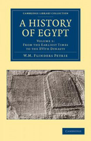 Kniha History of Egypt: Volume 1, From the Earliest Times to the XVIth Dynasty William Matthew Flinders Petrie