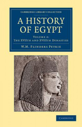 Könyv History of Egypt: Volume 2, The XVIIth and XVIIIth Dynasties William Matthew Flinders Petrie