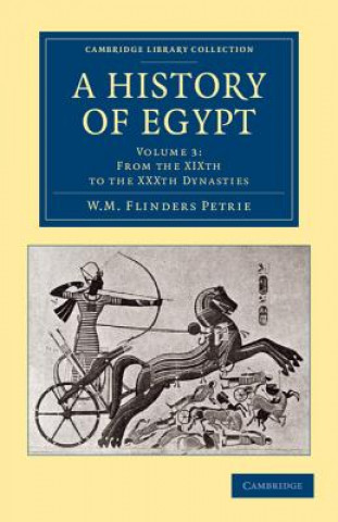 Carte History of Egypt: Volume 3, From the XIXth to the XXXth Dynasties William Matthew Flinders Petrie