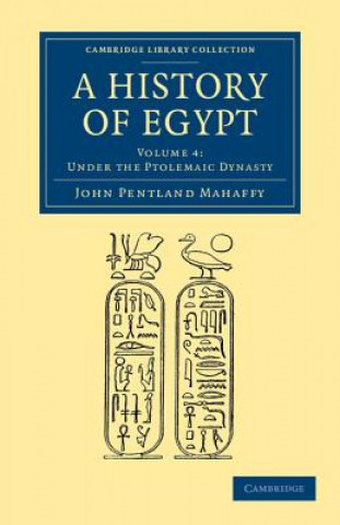 Книга History of Egypt: Volume 4, Under the Ptolemaic Dynasty John Pentland Mahaffy