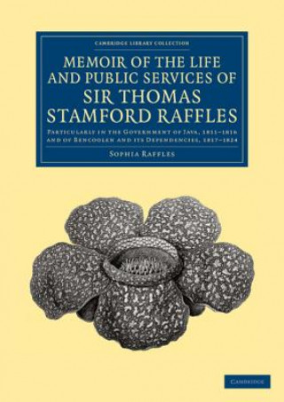 Carte Memoir of the Life and Public Services of Sir Thomas Stamford Raffles Sophia Raffles
