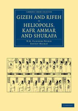 Könyv Gizeh and Rifeh, Heliopolis, Kafr Ammar and Shurafa William Matthew Flinders PetrieErnest Mackay