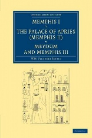 Carte Memphis I, The Palace of Apries (Memphis II), Meydum and Memphis III William Matthew Flinders Petrie