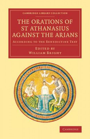 Kniha Orations of St Athanasius Against the Arians AthanasiusWilliam Bright