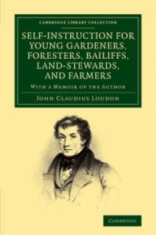 Carte Self-Instruction for Young Gardeners, Foresters, Bailiffs, Land-Stewards, and Farmers John Claudius Loudon