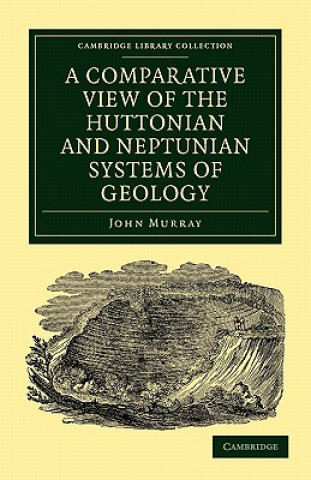 Könyv Comparative View of the Huttonian and Neptunian Systems of Geology John Murray