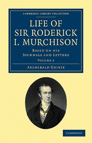 Kniha Life of Sir Roderick I. Murchison Archibald Geikie