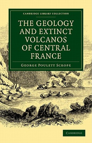 Kniha Geology and Extinct Volcanos of Central France George Poulett Scrope