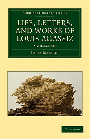 Carte Life, Letters, and Works of Louis Agassiz 2 Volume Set 2 Volume Set Jules Marcou