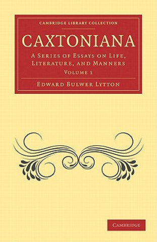 Könyv Caxtoniana Edward Bulwer Lytton