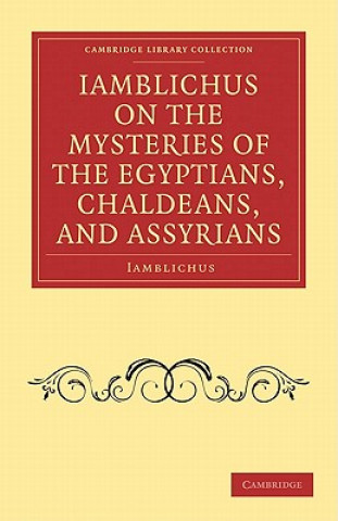 Kniha Iamblichus on the Mysteries of the Egyptians, Chaldeans, and Assyrians IamblichusThomas Taylor