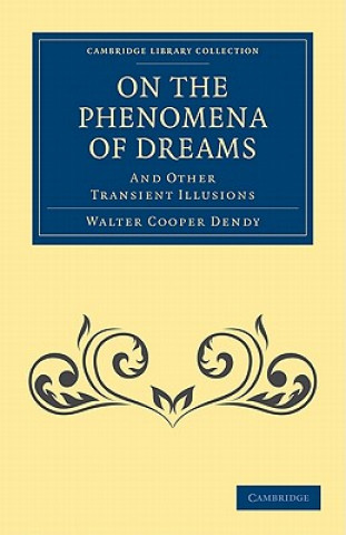 Kniha On the Phenomena of Dreams, and Other Transient Illusions Walter Cooper Dendy