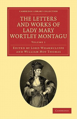 Kniha Letters and Works of Lady Mary Wortley Montagu Mary Wortley MontaguJames Archibald Stuart-Wortley-Mackenzie WharncliffeWilliam Moy Thomas