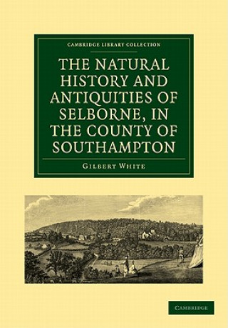 Kniha Natural History and Antiquities of Selborne, in the County of Southampton Gilbert White