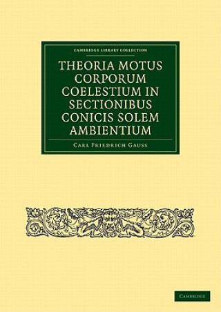 Kniha Theoria Motus Corporum Coelestium in Sectionibus Conicis Solem Ambientium Carl Friedrich Gauss