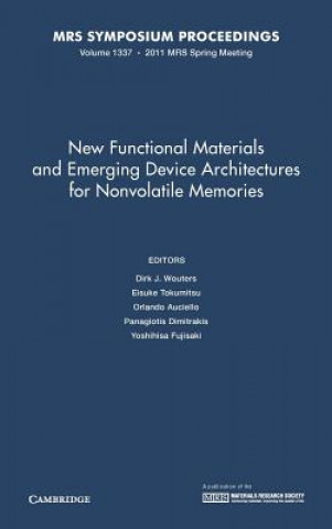 Kniha New Functional Materials and Emerging Device Architectures for Nonvolatile Memories: Volume 1337 Dirk J. WoutersEisuke TokumitsuOrlando AucielloPanagiotis Dimitrakis