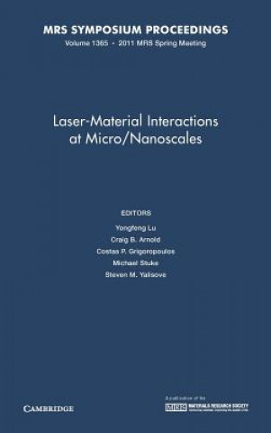 Book Laser-Material Interactions at Micro/Nanoscales: Volume 1365 Yongfeng LuCraig B. ArnoldCostas P. GrigoropoulosMichael Stuke