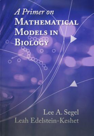 Kniha Primer on Mathematical Models in Biology Lee A. SegelLeah Edelstein-Keshet